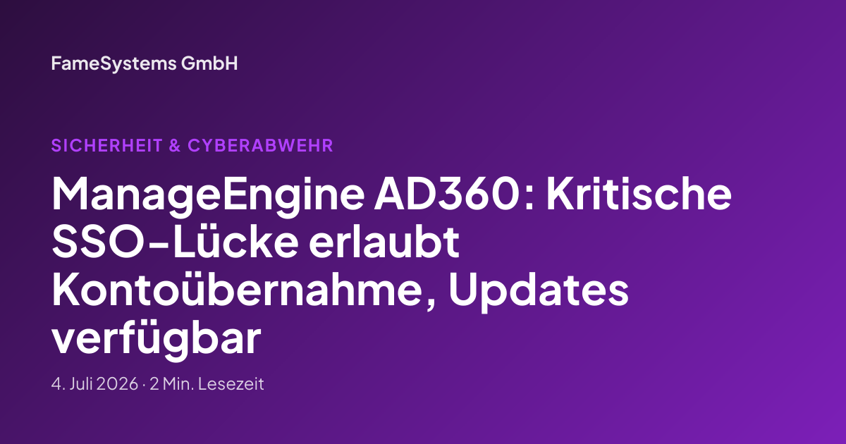 ManageEngine AD360: Kritische SSO-Lücke erlaubt Kontoübernahme, Updates verfügbar