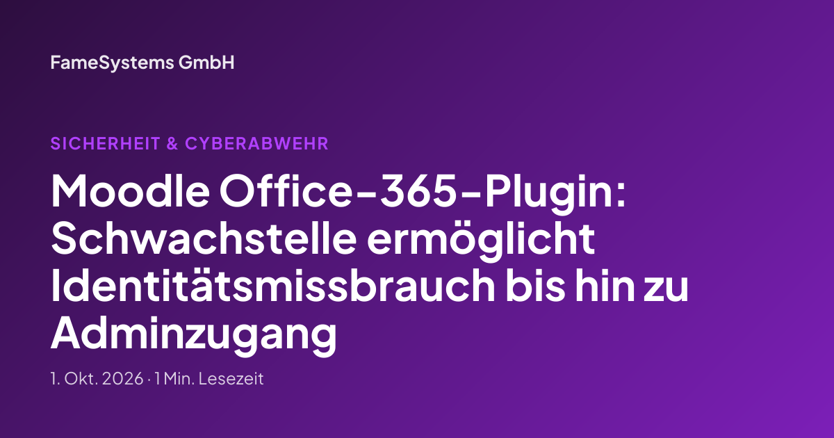 Moodle Office-365-Plugin: Schwachstelle ermöglicht Identitätsmissbrauch bis hin zu Adminzugang