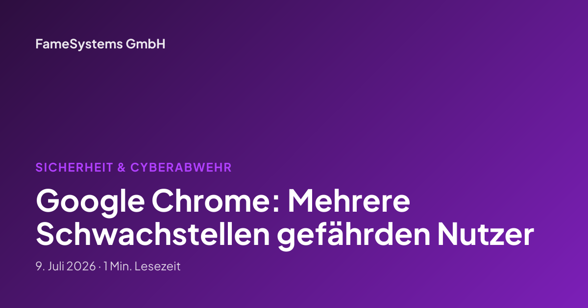 Google Chrome: Mehrere Schwachstellen gefährden Nutzer