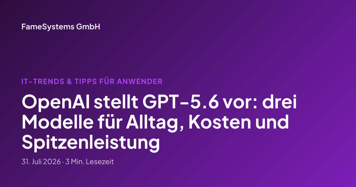 OpenAI stellt GPT-5.6 vor: drei Modelle für Alltag, Kosten und Spitzenleistung